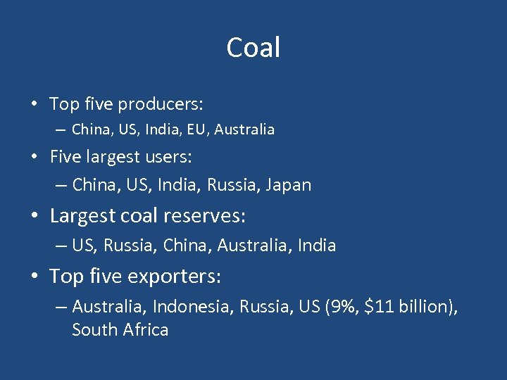 Coal • Top five producers: – China, US, India, EU, Australia • Five largest