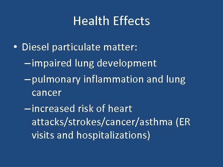 Health Effects • Diesel particulate matter: – impaired lung development – pulmonary inflammation and