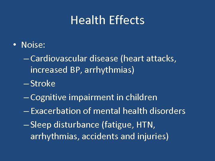 Health Effects • Noise: – Cardiovascular disease (heart attacks, increased BP, arrhythmias) – Stroke