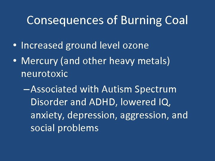 Consequences of Burning Coal • Increased ground level ozone • Mercury (and other heavy