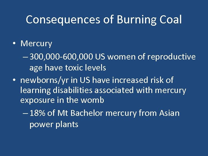 Consequences of Burning Coal • Mercury – 300, 000 -600, 000 US women of