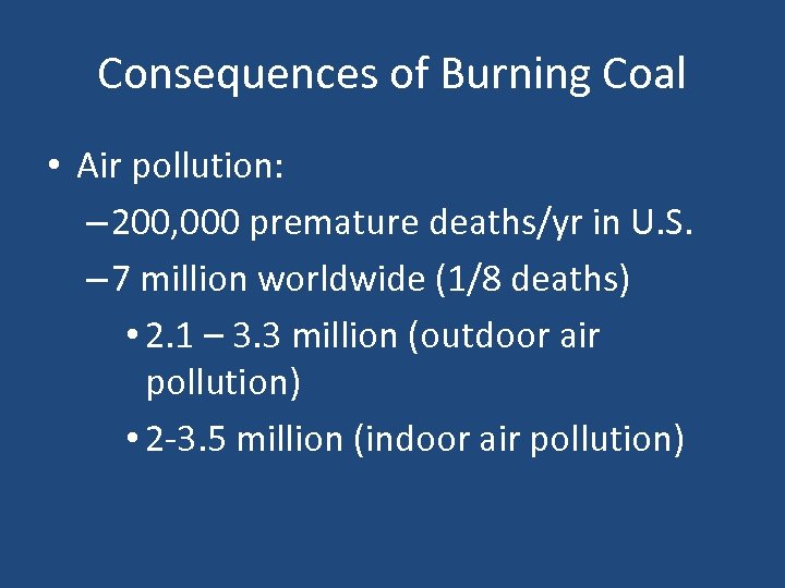 Consequences of Burning Coal • Air pollution: – 200, 000 premature deaths/yr in U.