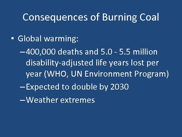 Consequences of Burning Coal • Global warming: – 400, 000 deaths and 5. 0