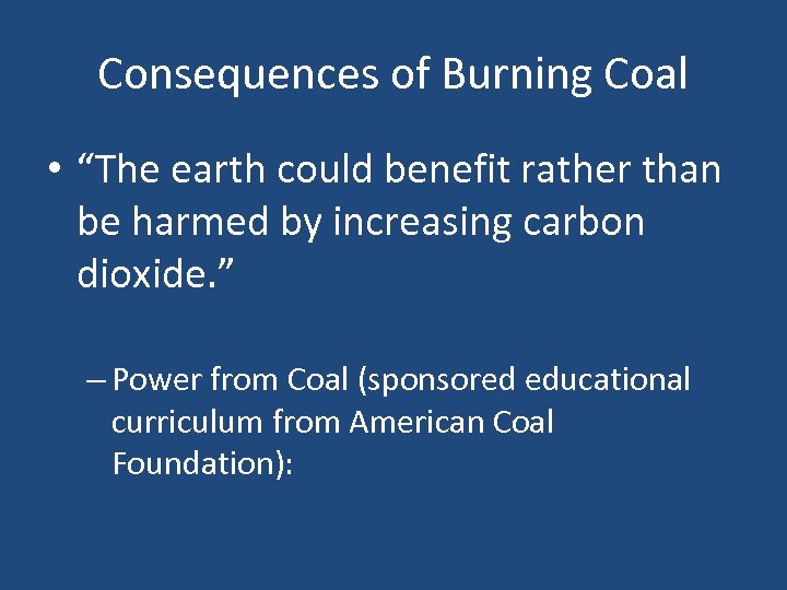 Consequences of Burning Coal • “The earth could benefit rather than be harmed by