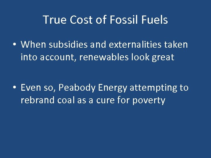 True Cost of Fossil Fuels • When subsidies and externalities taken into account, renewables