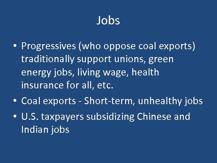 Jobs • Progressives (who oppose coal exports) traditionally support unions, green energy jobs, living