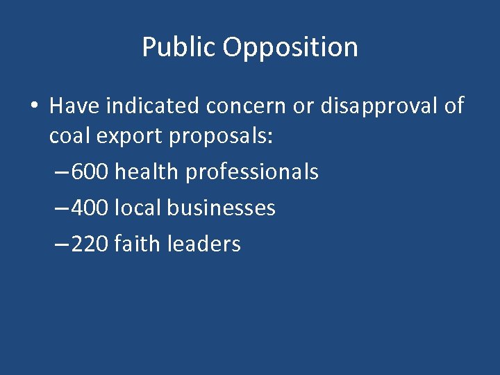 Public Opposition • Have indicated concern or disapproval of coal export proposals: – 600
