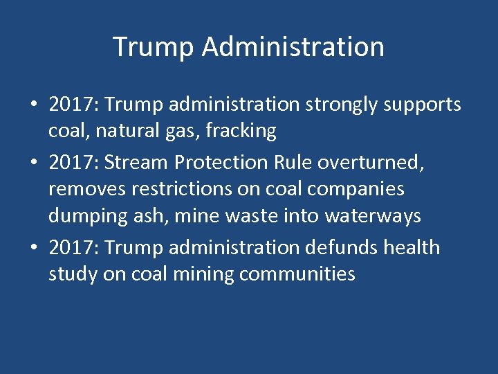 Trump Administration • 2017: Trump administration strongly supports coal, natural gas, fracking • 2017: