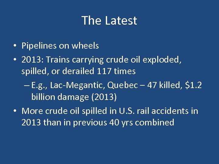 The Latest • Pipelines on wheels • 2013: Trains carrying crude oil exploded, spilled,
