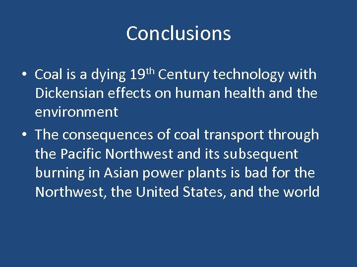 Conclusions • Coal is a dying 19 th Century technology with Dickensian effects on