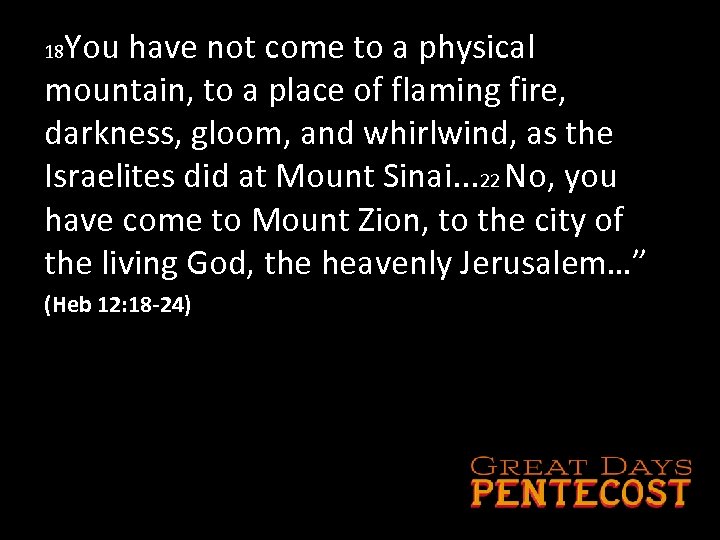 You have not come to a physical mountain, to a place of flaming fire,