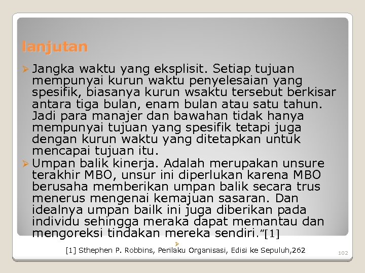 lanjutan Ø Jangka waktu yang eksplisit. Setiap tujuan mempunyai kurun waktu penyelesaian yang spesifik,