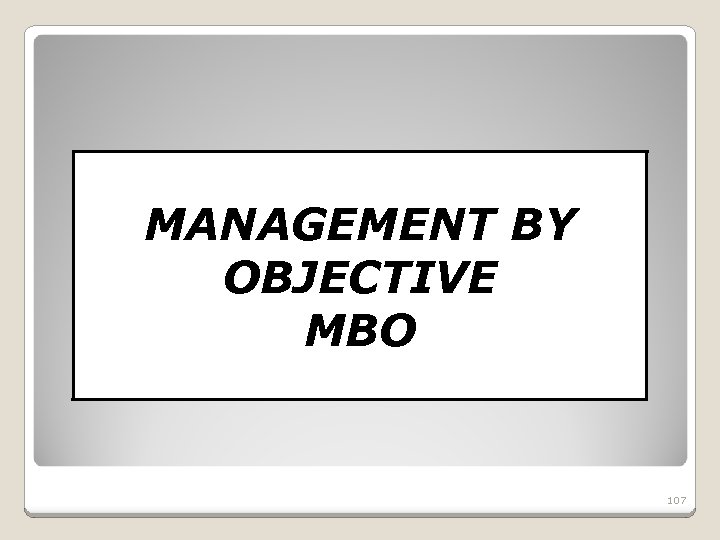 MANAGEMENT BY OBJECTIVE MBO 107 
