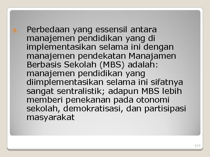 a. Perbedaan yang essensil antara manajemen pendidikan yang di implementasikan selama ini dengan manajemen