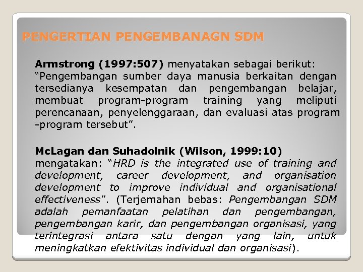 PENGERTIAN PENGEMBANAGN SDM Armstrong (1997: 507) menyatakan sebagai berikut: “Pengembangan sumber daya manusia berkaitan