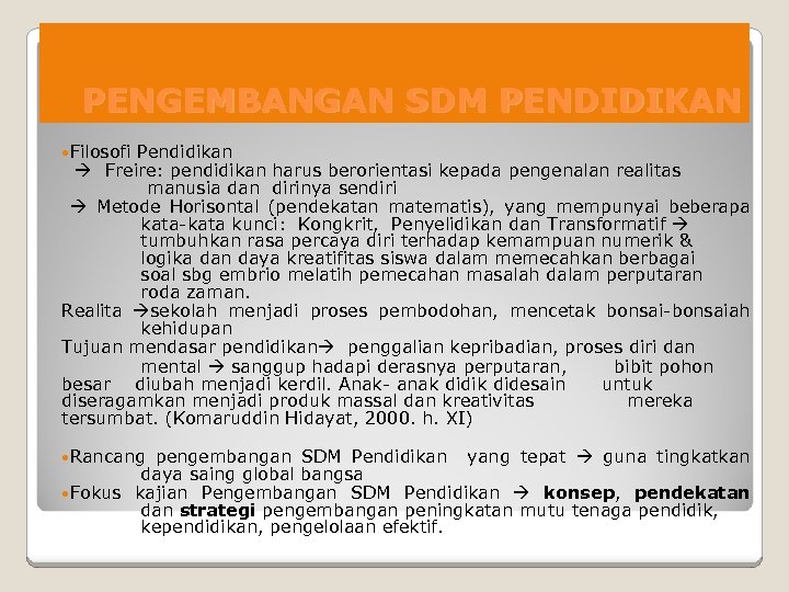 PENGEMBANGAN SDM PENDIDIKAN Filosofi Pendidikan Freire: pendidikan harus berorientasi kepada pengenalan realitas manusia dan