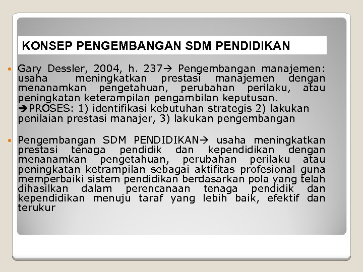 KONSEP PENGEMBANGAN SDM PENDIDIKAN Gary Dessler, 2004, h. 237 Pengembangan manajemen: usaha meningkatkan prestasi