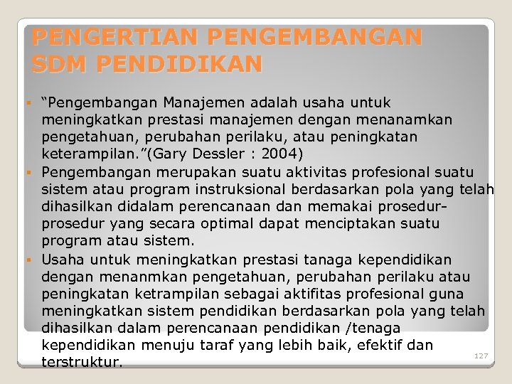 PENGERTIAN PENGEMBANGAN SDM PENDIDIKAN “Pengembangan Manajemen adalah usaha untuk meningkatkan prestasi manajemen dengan menanamkan