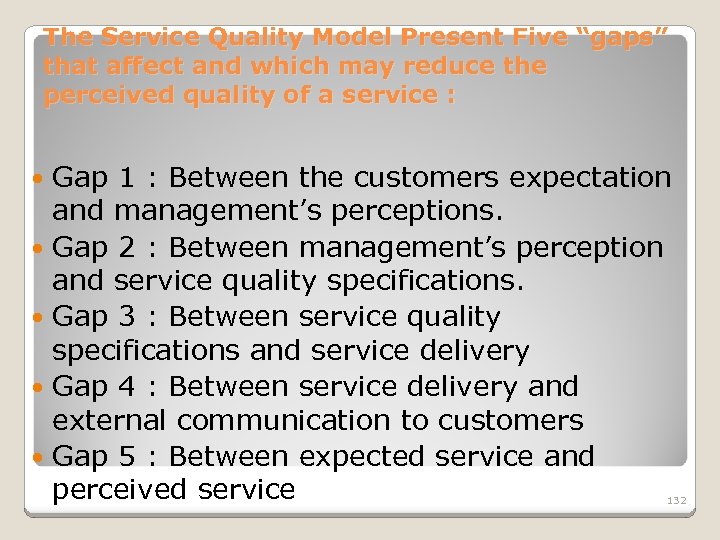 The Service Quality Model Present Five “gaps” that affect and which may reduce the