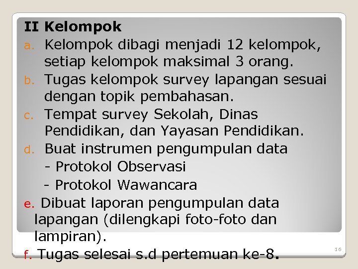 II Kelompok a. Kelompok dibagi menjadi 12 kelompok, setiap kelompok maksimal 3 orang. b.