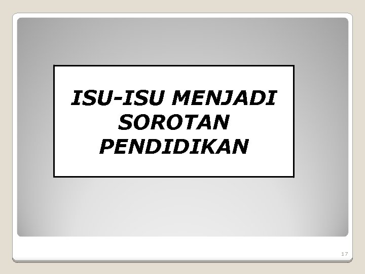 ISU-ISU MENJADI SOROTAN PENDIDIKAN 17 