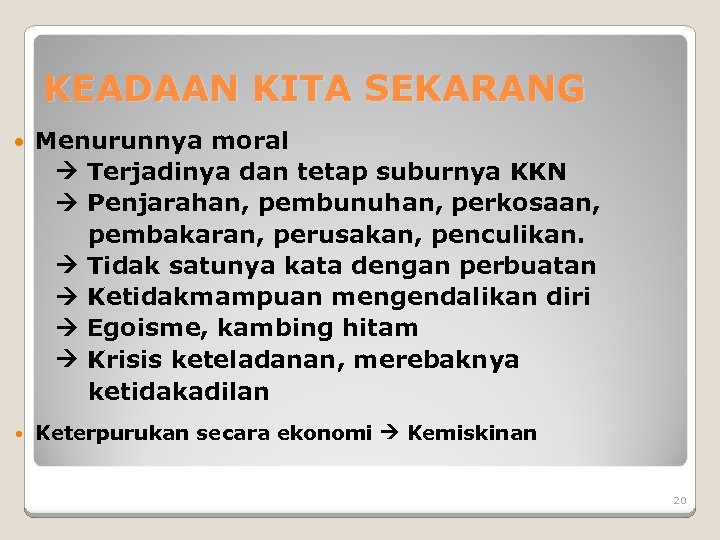 KEADAAN KITA SEKARANG Menurunnya moral Terjadinya dan tetap suburnya KKN Penjarahan, pembunuhan, perkosaan, pembakaran,