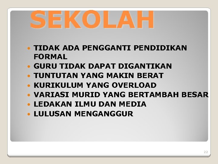SEKOLAH TIDAK ADA PENGGANTI PENDIDIKAN FORMAL GURU TIDAK DAPAT DIGANTIKAN TUNTUTAN YANG MAKIN BERAT