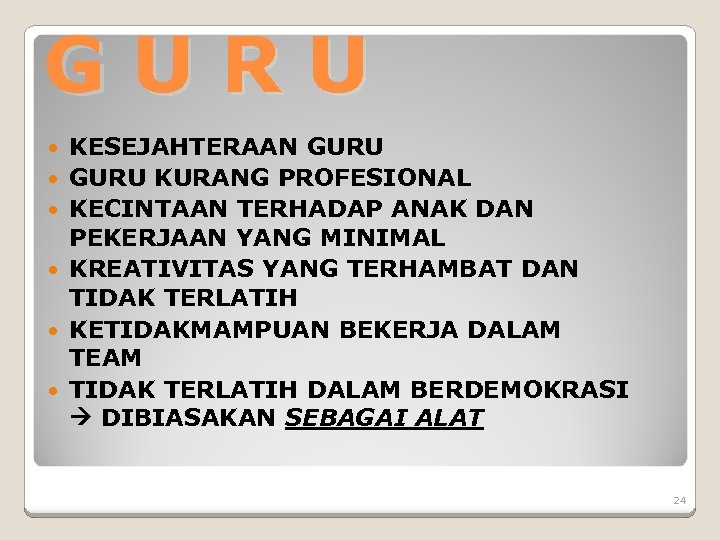 GURU KESEJAHTERAAN GURU KURANG PROFESIONAL KECINTAAN TERHADAP ANAK DAN PEKERJAAN YANG MINIMAL KREATIVITAS YANG