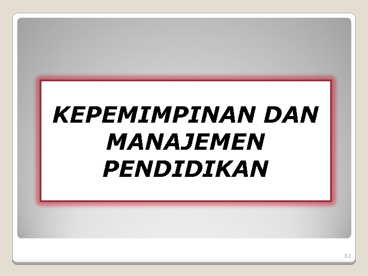 KEPEMIMPINAN DAN MANAJEMEN PENDIDIKAN 32 