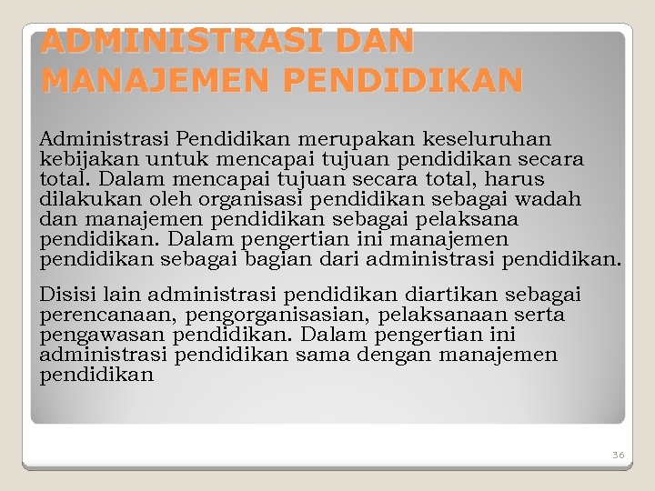 ADMINISTRASI DAN MANAJEMEN PENDIDIKAN Administrasi Pendidikan merupakan keseluruhan kebijakan untuk mencapai tujuan pendidikan secara