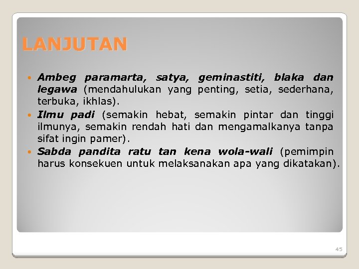 LANJUTAN Ambeg paramarta, satya, geminastiti, blaka dan legawa (mendahulukan yang penting, setia, sederhana, terbuka,
