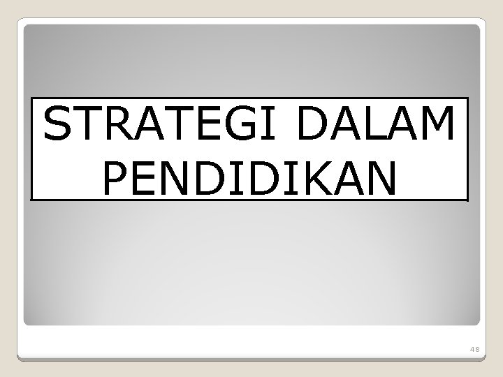 STRATEGI DALAM PENDIDIKAN 48 