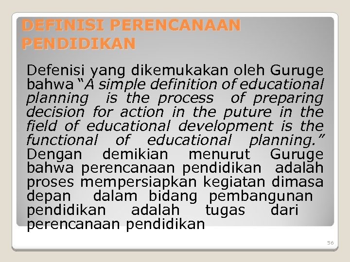 DEFINISI PERENCANAAN PENDIDIKAN Defenisi yang dikemukakan oleh Guruge bahwa “A simple definition of educational