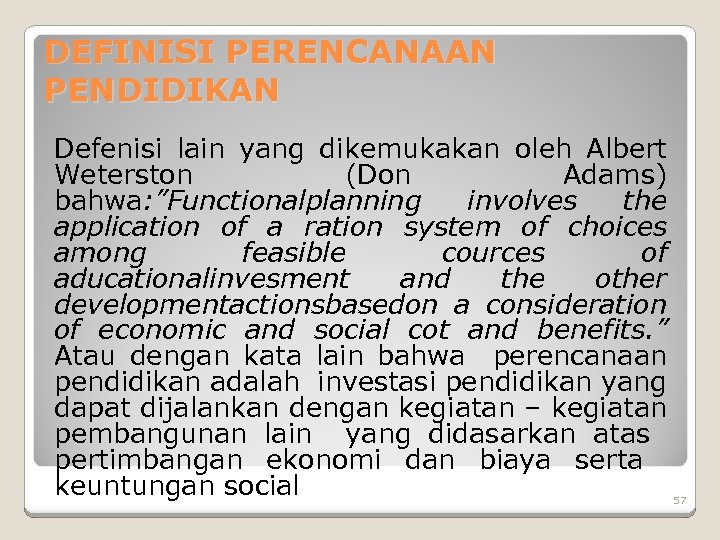 DEFINISI PERENCANAAN PENDIDIKAN Defenisi lain yang dikemukakan oleh Albert Weterston (Don Adams) bahwa: ”Functionalplanning