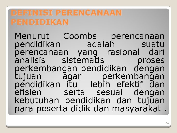 DEFINISI PERENCANAAN PENDIDIKAN Menurut Coombs perencanaan pendidikan adalah suatu perencanaan yang rasional dari analisis