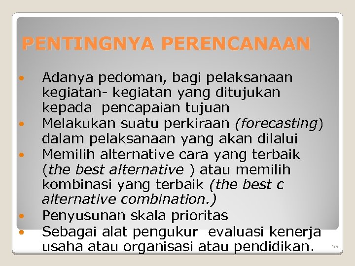 PENTINGNYA PERENCANAAN Adanya pedoman, bagi pelaksanaan kegiatan- kegiatan yang ditujukan kepada pencapaian tujuan Melakukan