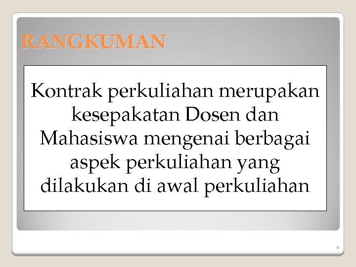 RANGKUMAN Kontrak perkuliahan merupakan kesepakatan Dosen dan Mahasiswa mengenai berbagai aspek perkuliahan yang dilakukan