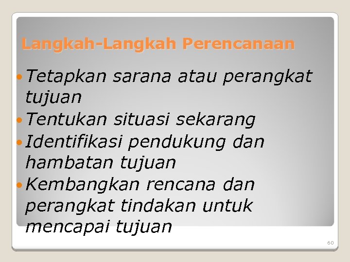 Langkah-Langkah Perencanaan Tetapkan sarana atau perangkat tujuan Tentukan situasi sekarang Identifikasi pendukung dan hambatan