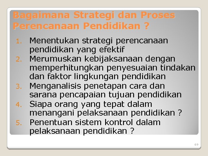 Bagaimana Strategi dan Proses Perencanaan Pendidikan ? 1. 2. 3. 4. 5. Menentukan strategi