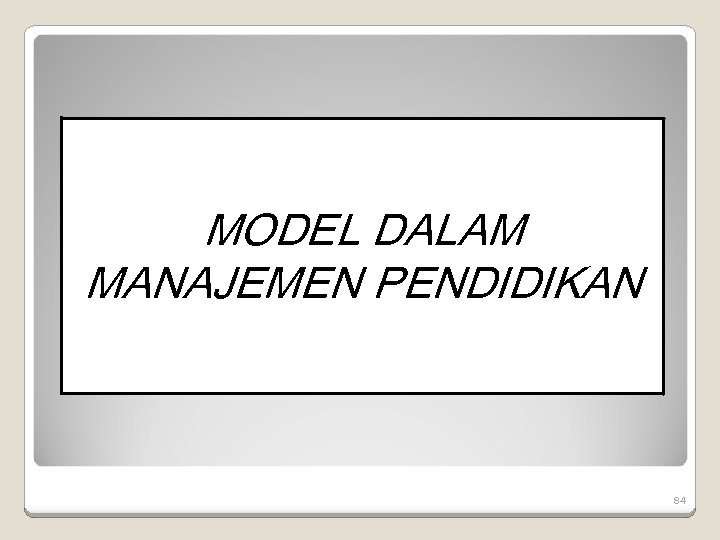 MODEL DALAM MANAJEMEN PENDIDIKAN 84 