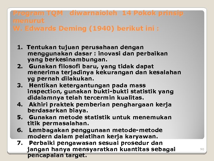 Program TQM diwarnaioleh 14 Pokok prinsip menurut W. Edwards Deming (1940) berikut ini :