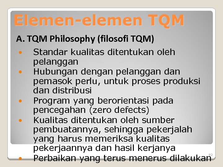 Elemen-elemen TQM A. TQM Philosophy (filosofi TQM) Standar kualitas ditentukan oleh pelanggan Hubungan dengan