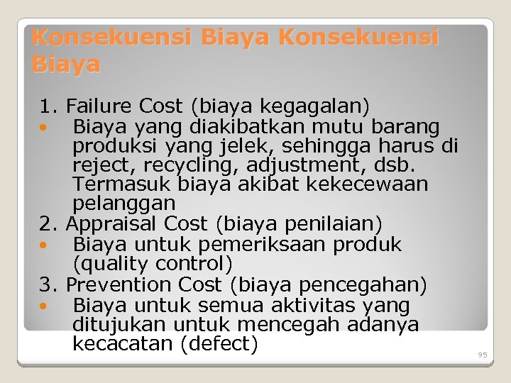Konsekuensi Biaya 1. Failure Cost (biaya kegagalan) Biaya yang diakibatkan mutu barang produksi yang