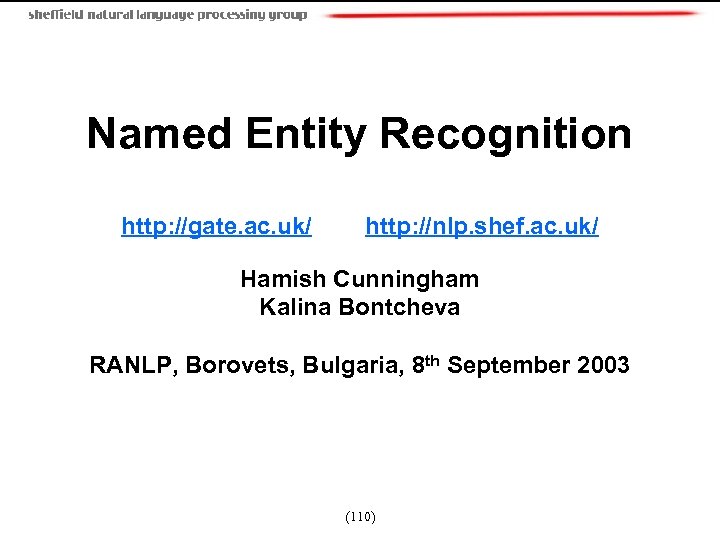 Named Entity Recognition http: //gate. ac. uk/ http: //nlp. shef. ac. uk/ Hamish Cunningham