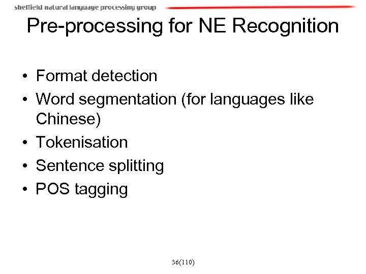 Pre-processing for NE Recognition • Format detection • Word segmentation (for languages like Chinese)