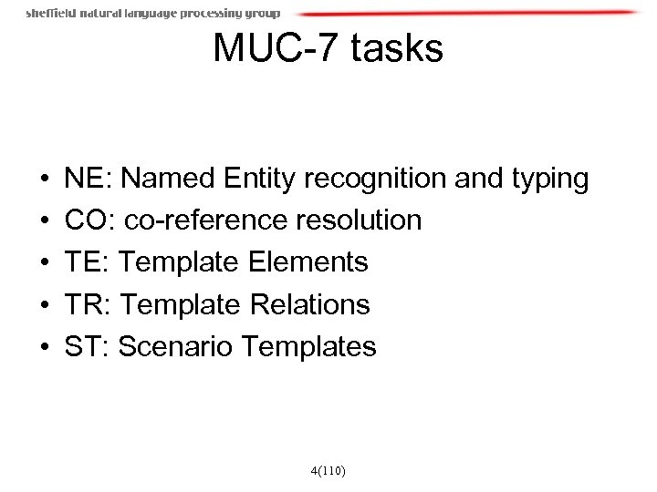 MUC-7 tasks • • • NE: Named Entity recognition and typing CO: co-reference resolution