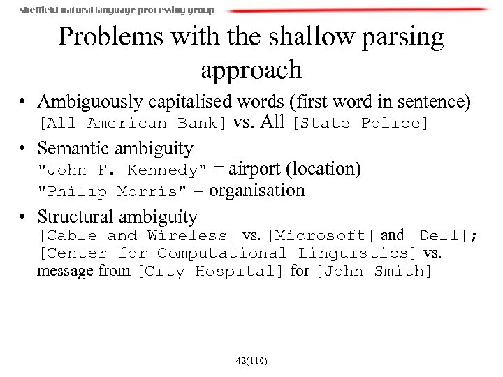Problems with the shallow parsing approach • Ambiguously capitalised words (first word in sentence)