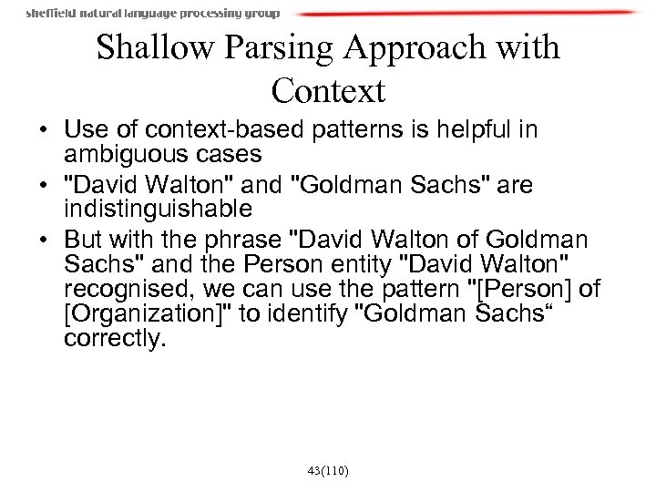 Shallow Parsing Approach with Context • Use of context-based patterns is helpful in ambiguous