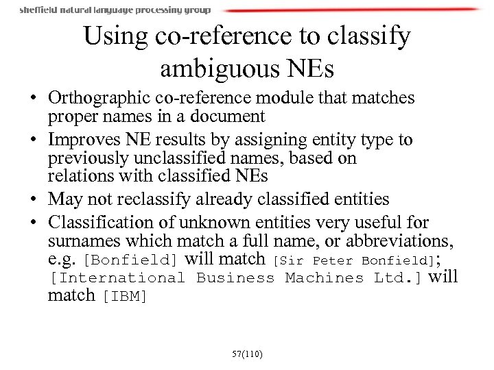 Using co-reference to classify ambiguous NEs • Orthographic co-reference module that matches proper names
