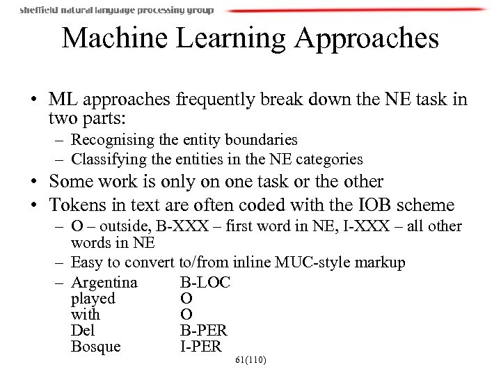 Machine Learning Approaches • ML approaches frequently break down the NE task in two
